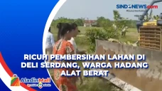 Ricuh Pembersihan Lahan...