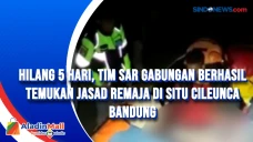 Hilang 5 Hari, Tim Sar...
