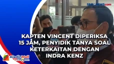 Kapten Vincent Diperiksa...