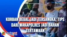 Korban Begal jadi Tersangka,...