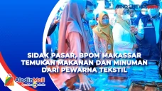 Sidak Pasar, BPOM Makassar...