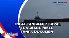 TNI AL Tangkap 3 Kapal...