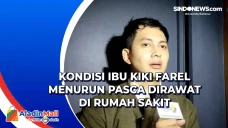 Kondisi Ibu Kiki Farel...