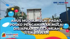 Arus Mudik Mulai Padat,...