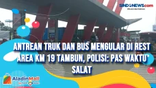 Antrean Truk dan Bus...