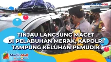 Tinjau Langsung Macet...