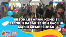 Besok Lebaran, Kondisi...