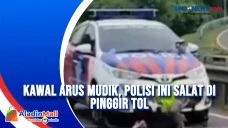 Kawal Arus Mudik, Polisi...