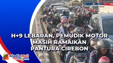 H+9 Lebaran, Pemudik...