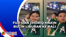 Fuji dan Thoriq makin...
