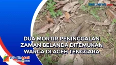 Dua Mortir Peninggalan...