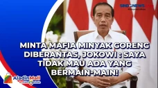 Minta Mafia Minyak Goreng...