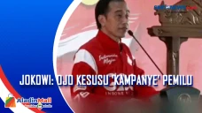 Jokowi: Ojo Kesusu Kampanye...