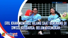 Eril Khan Mumtadz Hilang...