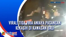 Viral! Tiga Pria Aniaya...