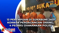 13 Perempuan di Sukabumi...