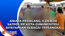 Aniaya Pedagang, 5 Oknum...