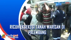 Ricuh Eksekusi Tanah...