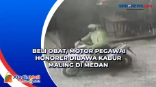 Beli Obat, Motor Pegawai...
