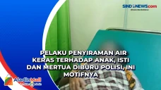 Pelaku Penyiraman Air...