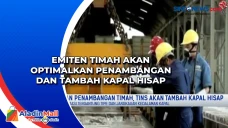 Emiten Timah Akan Optimalkan...