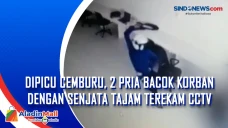 Dipicu Cemburu, 2 Pria...