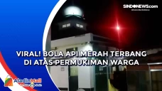 Viral! Bola Api Merah...