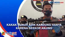Kakak Bunuh Adik Kandung...