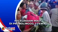Kecelakaan Maut di Probolinggo,...