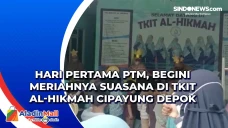 Hari Pertama PTM, Begini...