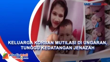 Keluarga Korban Mutilasi...