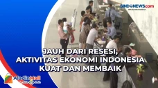 Jauh dari Resesi, Aktivitas...