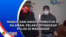 Mabuk dan Aniaya Pemotor...