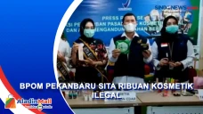 BPOM Pekanbaru Sita...