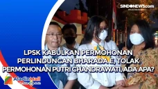 LPSK Kabulkan Permohonan...