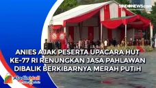 Anies Ajak Peserta Upacara...