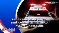 Bapak dan Anak Tewas...