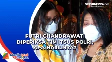 Putri Chandrawati Diperiksa...