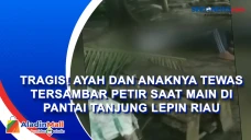 Tragis! Ayah dan Anaknya...