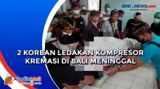 2 Korban Ledakan Kompresor...