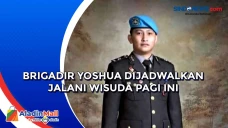 Brigadir Yoshua Dijadwalkan...