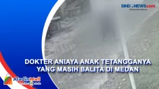Dokter Aniaya Anak Tetangganya...