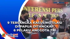 9 Tersangka Kasus Mutilasi...