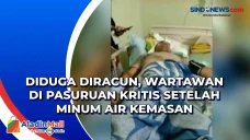 Diduga Diracun, Wartawan...