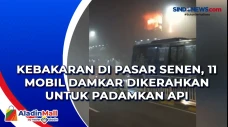 Kebakaran di Pasar Senen,...