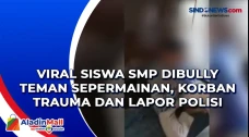 Viral Siswa SMP Dibully...