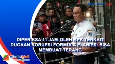 Diperiksa 11 Jam oleh...