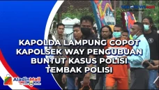 Kapolda Lampung Copot...