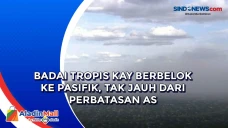 Badai Tropis Kay Berbelok...