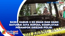 Bawa Kabur 2 Kg Emas...